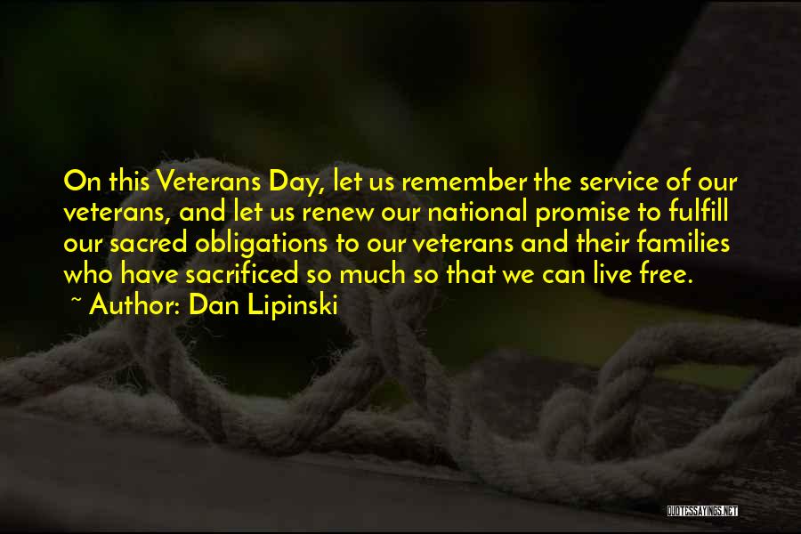 Dan Lipinski Quotes: On This Veterans Day, Let Us Remember The Service Of Our Veterans, And Let Us Renew Our National Promise To