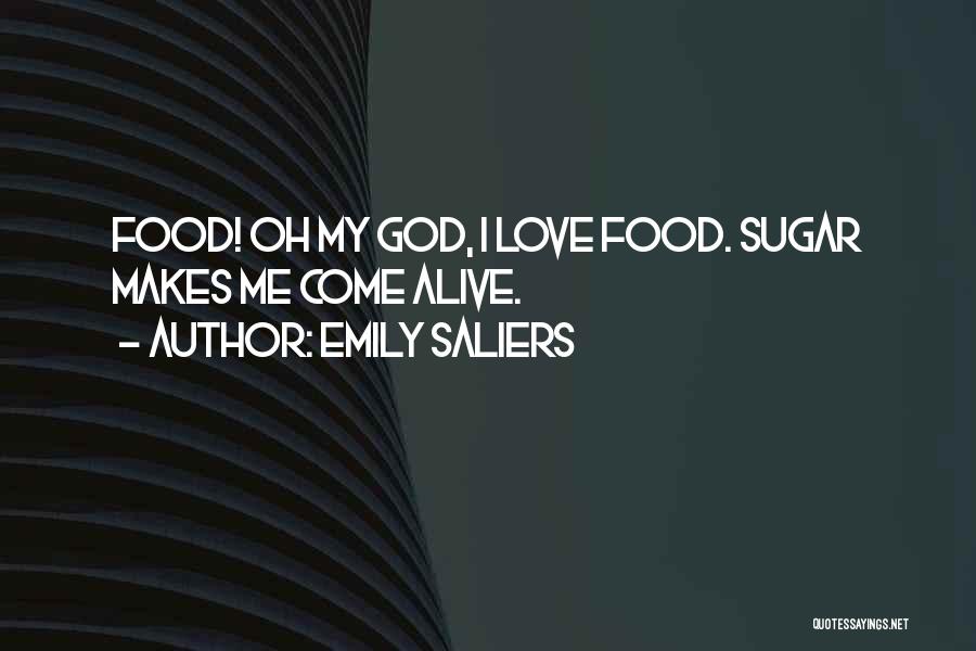 Emily Saliers Quotes: Food! Oh My God, I Love Food. Sugar Makes Me Come Alive.