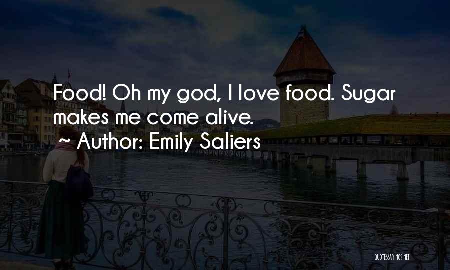 Emily Saliers Quotes: Food! Oh My God, I Love Food. Sugar Makes Me Come Alive.