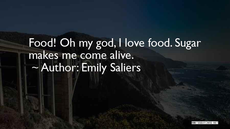 Emily Saliers Quotes: Food! Oh My God, I Love Food. Sugar Makes Me Come Alive.