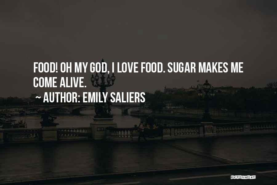 Emily Saliers Quotes: Food! Oh My God, I Love Food. Sugar Makes Me Come Alive.