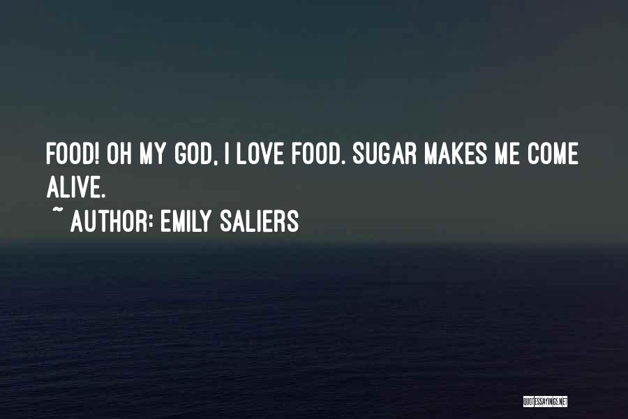 Emily Saliers Quotes: Food! Oh My God, I Love Food. Sugar Makes Me Come Alive.