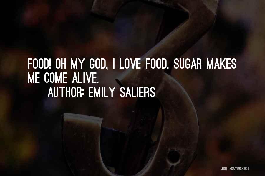 Emily Saliers Quotes: Food! Oh My God, I Love Food. Sugar Makes Me Come Alive.