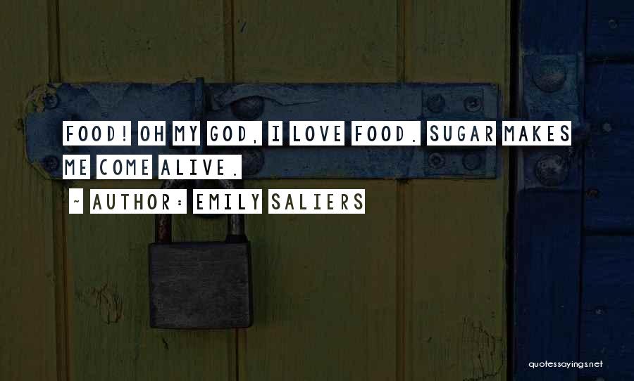 Emily Saliers Quotes: Food! Oh My God, I Love Food. Sugar Makes Me Come Alive.
