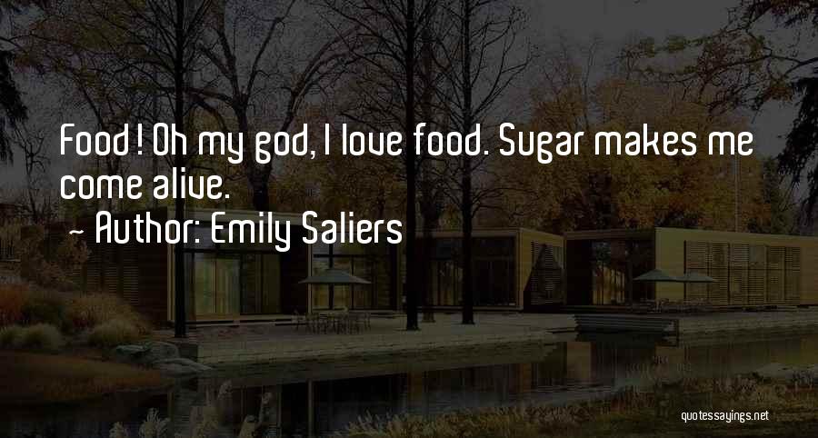 Emily Saliers Quotes: Food! Oh My God, I Love Food. Sugar Makes Me Come Alive.