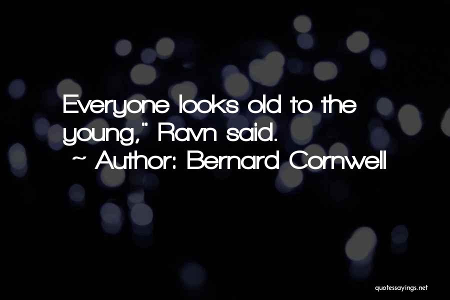 Bernard Cornwell Quotes: Everyone Looks Old To The Young, Ravn Said.