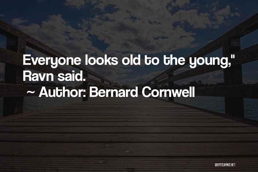 Bernard Cornwell Quotes: Everyone Looks Old To The Young, Ravn Said.