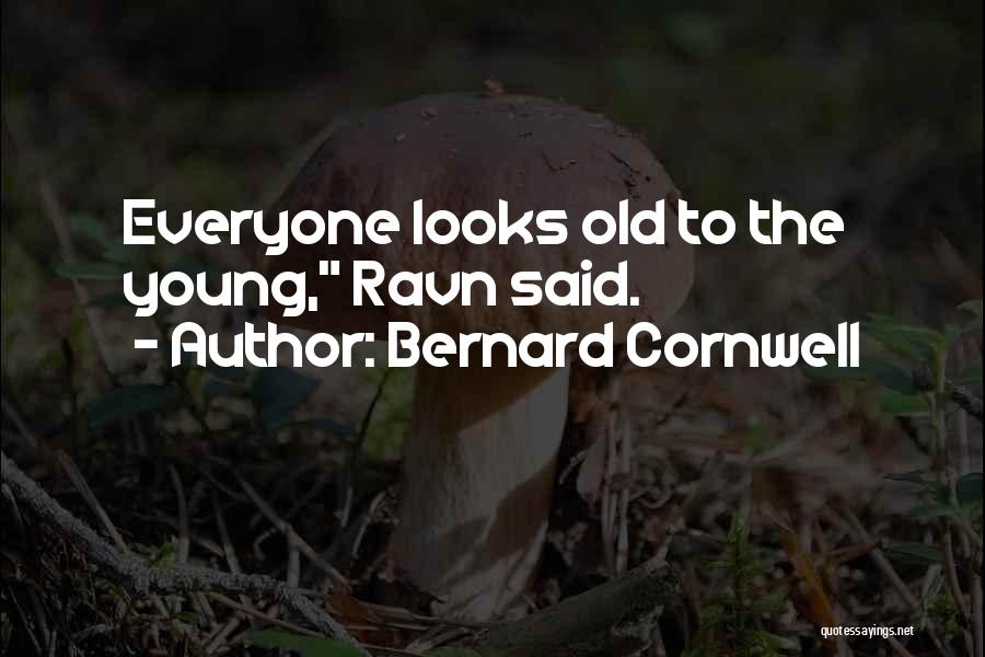 Bernard Cornwell Quotes: Everyone Looks Old To The Young, Ravn Said.