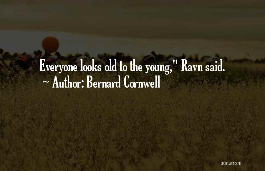 Bernard Cornwell Quotes: Everyone Looks Old To The Young, Ravn Said.