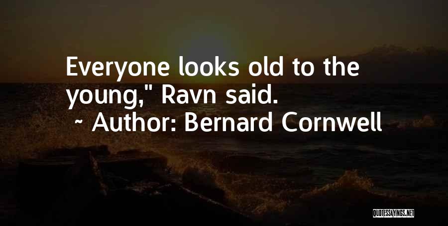 Bernard Cornwell Quotes: Everyone Looks Old To The Young, Ravn Said.