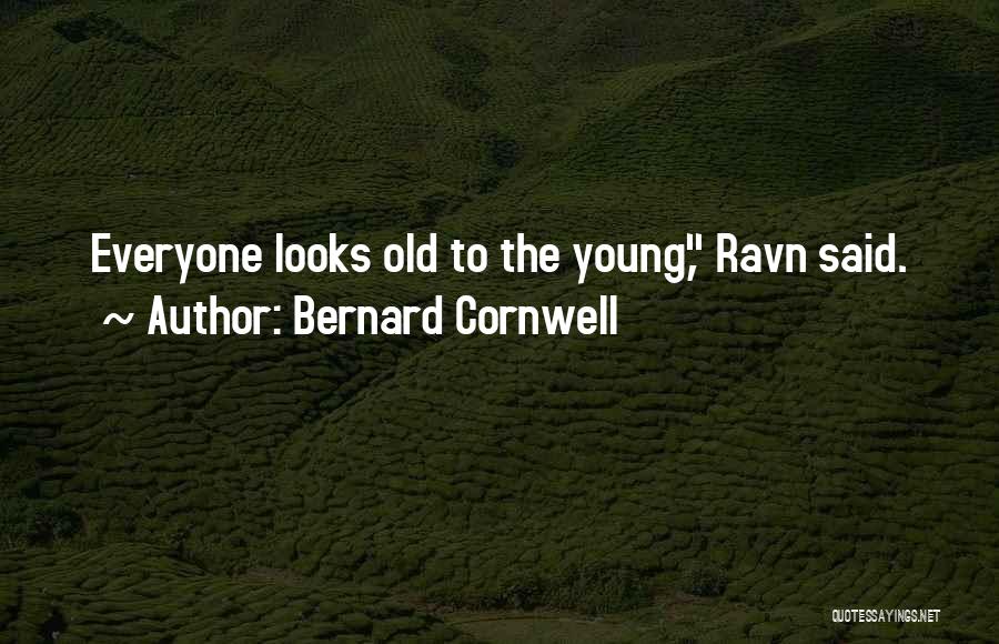 Bernard Cornwell Quotes: Everyone Looks Old To The Young, Ravn Said.