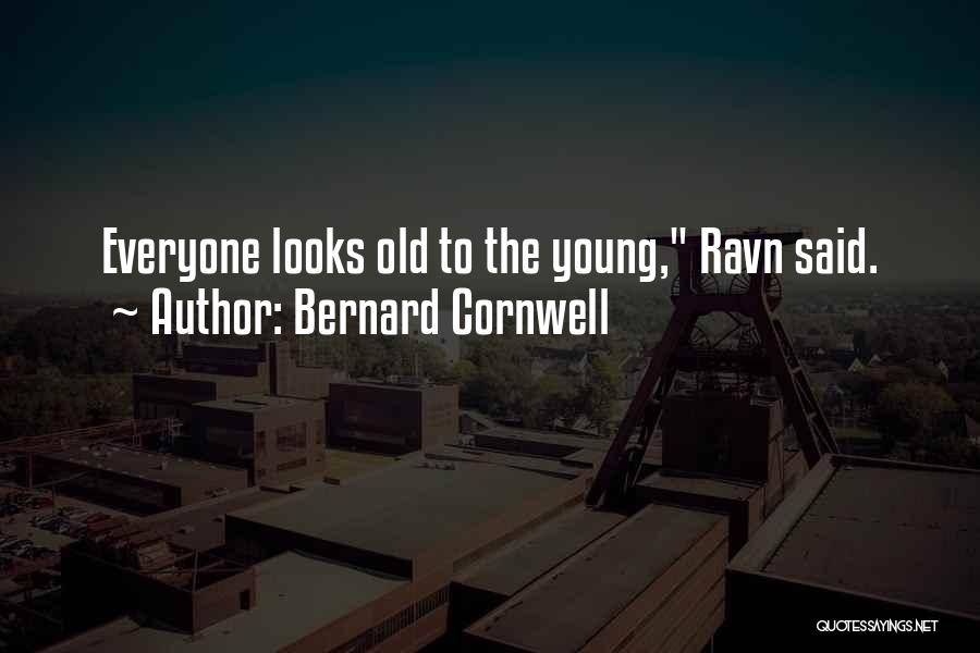 Bernard Cornwell Quotes: Everyone Looks Old To The Young, Ravn Said.