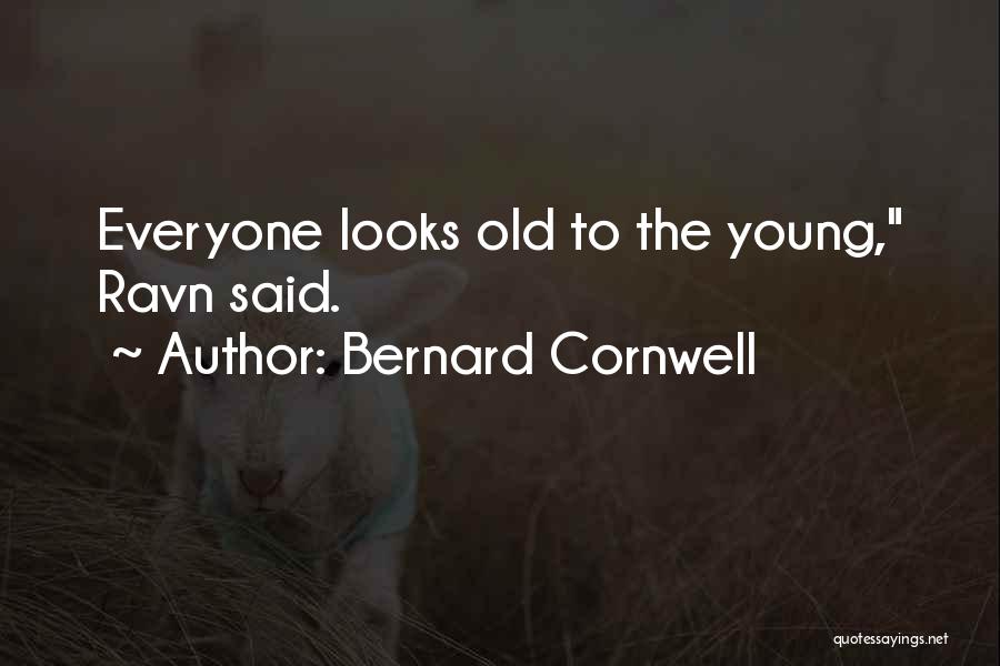 Bernard Cornwell Quotes: Everyone Looks Old To The Young, Ravn Said.