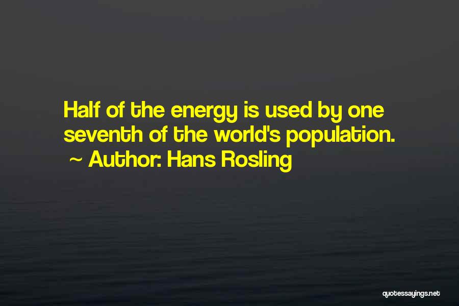 Hans Rosling Quotes: Half Of The Energy Is Used By One Seventh Of The World's Population.