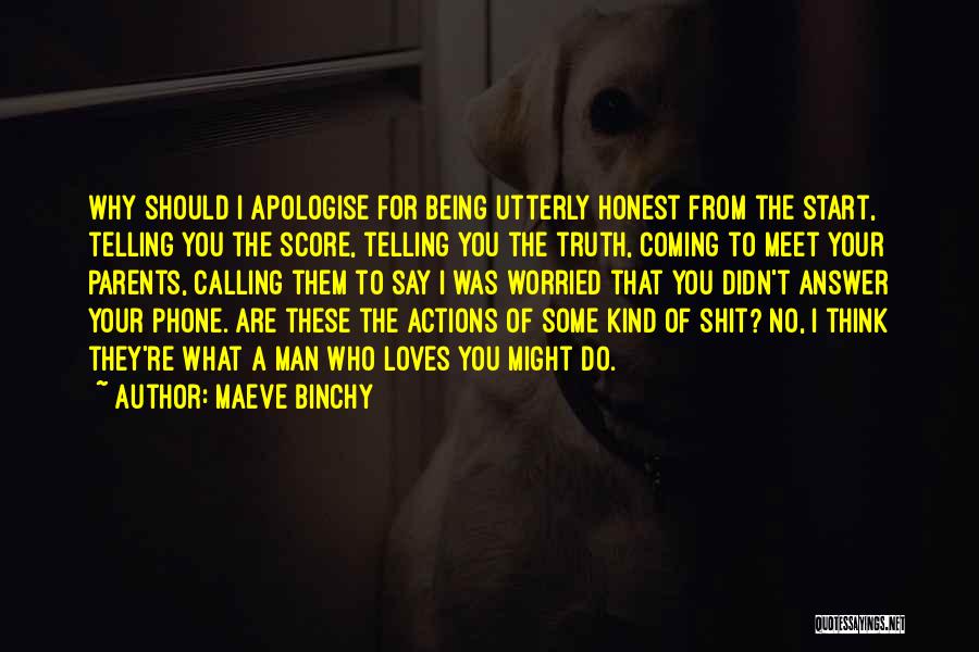 Maeve Binchy Quotes: Why Should I Apologise For Being Utterly Honest From The Start, Telling You The Score, Telling You The Truth, Coming