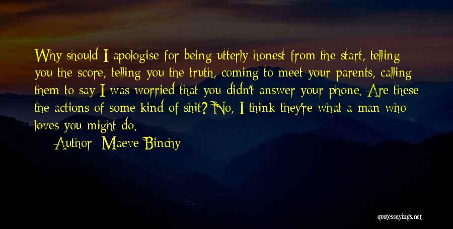 Maeve Binchy Quotes: Why Should I Apologise For Being Utterly Honest From The Start, Telling You The Score, Telling You The Truth, Coming