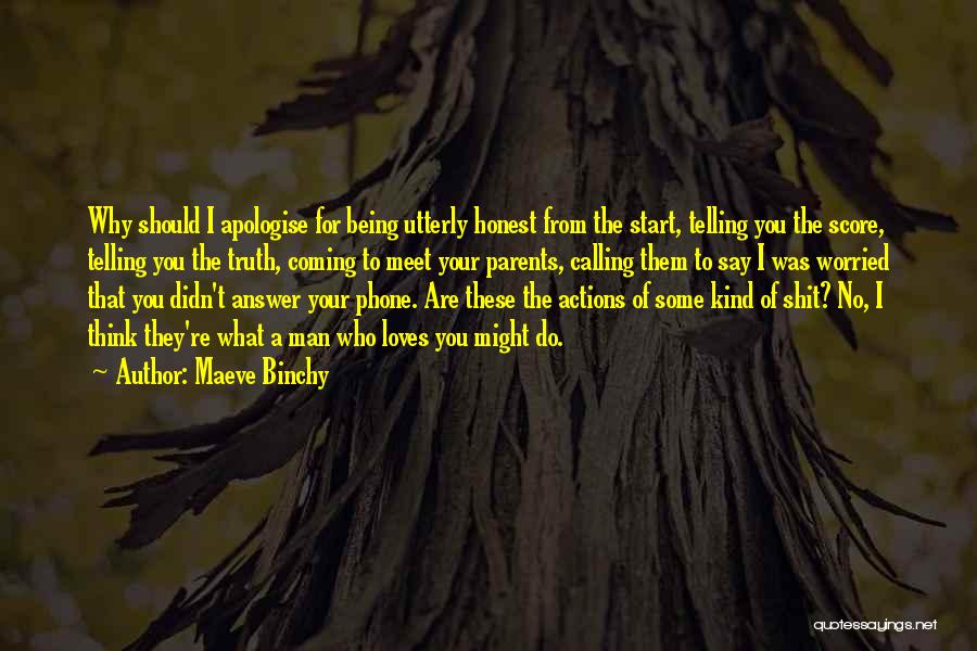 Maeve Binchy Quotes: Why Should I Apologise For Being Utterly Honest From The Start, Telling You The Score, Telling You The Truth, Coming