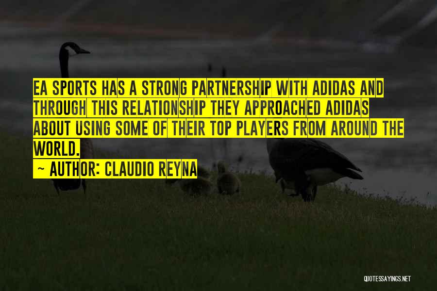 Claudio Reyna Quotes: Ea Sports Has A Strong Partnership With Adidas And Through This Relationship They Approached Adidas About Using Some Of Their
