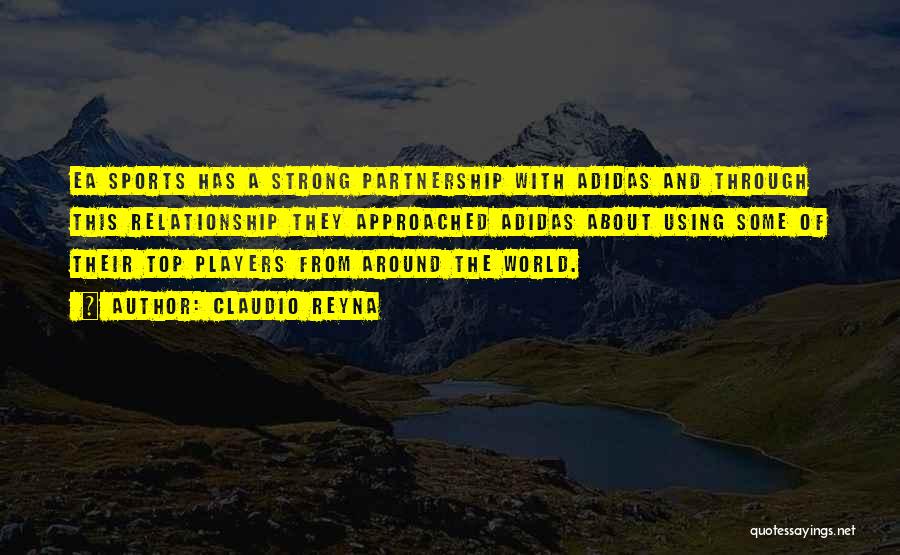 Claudio Reyna Quotes: Ea Sports Has A Strong Partnership With Adidas And Through This Relationship They Approached Adidas About Using Some Of Their