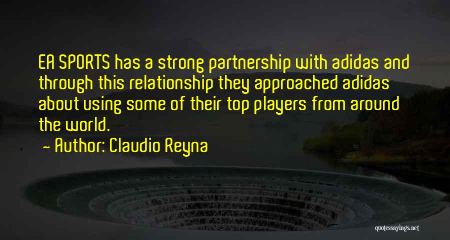 Claudio Reyna Quotes: Ea Sports Has A Strong Partnership With Adidas And Through This Relationship They Approached Adidas About Using Some Of Their
