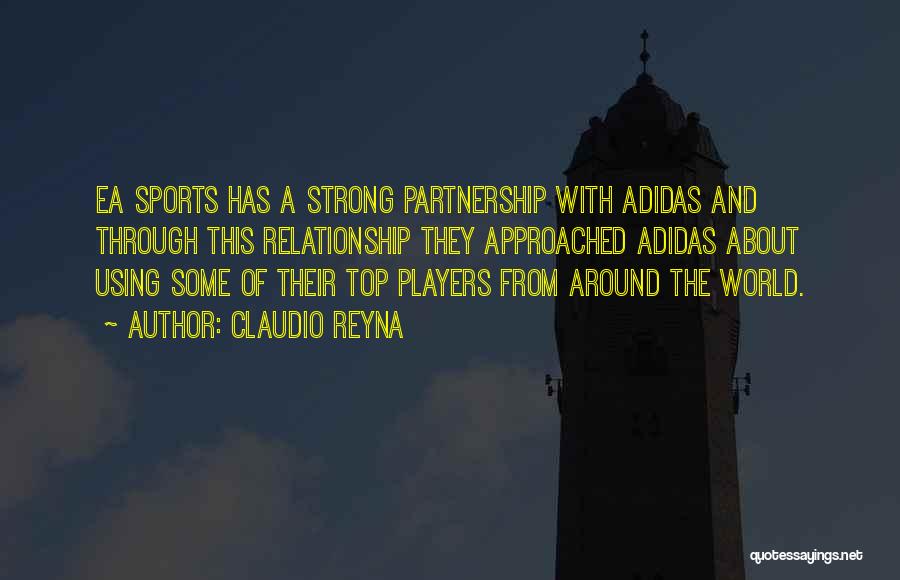 Claudio Reyna Quotes: Ea Sports Has A Strong Partnership With Adidas And Through This Relationship They Approached Adidas About Using Some Of Their