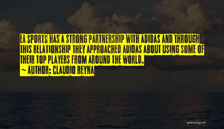 Claudio Reyna Quotes: Ea Sports Has A Strong Partnership With Adidas And Through This Relationship They Approached Adidas About Using Some Of Their