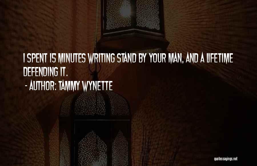 Tammy Wynette Quotes: I Spent 15 Minutes Writing Stand By Your Man, And A Lifetime Defending It.