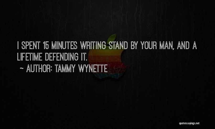 Tammy Wynette Quotes: I Spent 15 Minutes Writing Stand By Your Man, And A Lifetime Defending It.