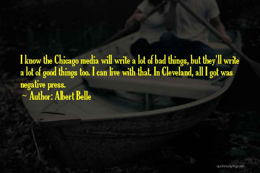 Albert Belle Quotes: I Know The Chicago Media Will Write A Lot Of Bad Things, But They'll Write A Lot Of Good Things