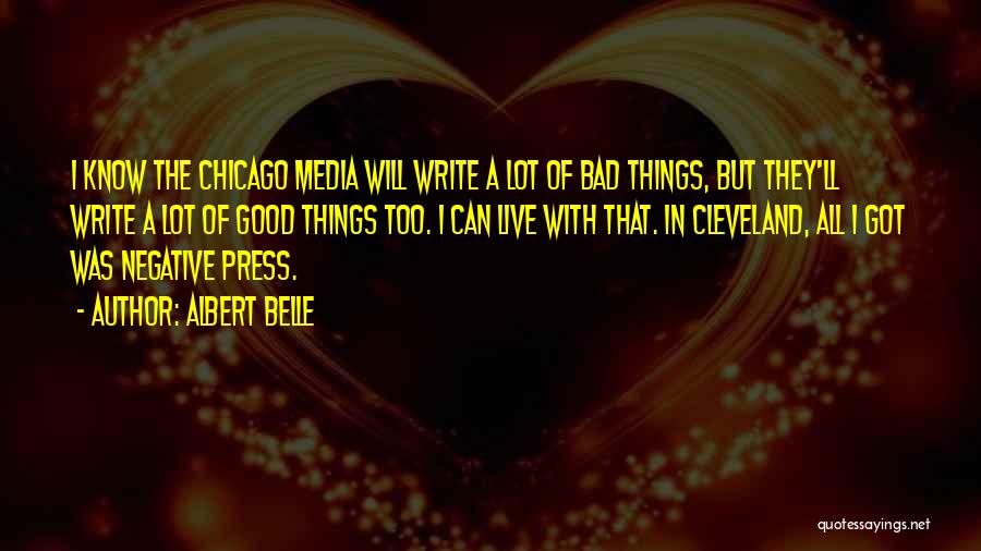 Albert Belle Quotes: I Know The Chicago Media Will Write A Lot Of Bad Things, But They'll Write A Lot Of Good Things