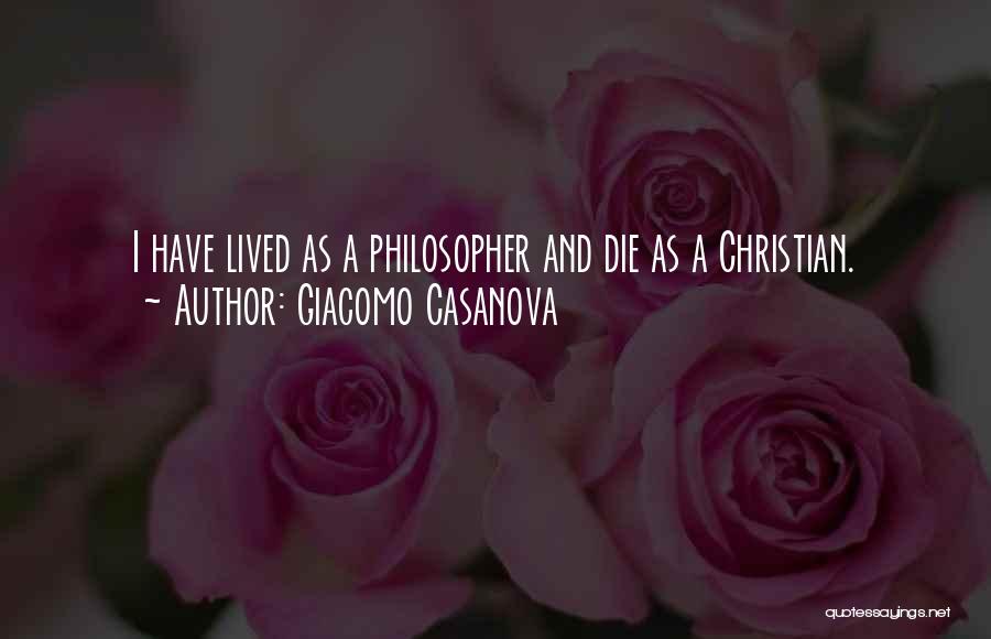 Giacomo Casanova Quotes: I Have Lived As A Philosopher And Die As A Christian.