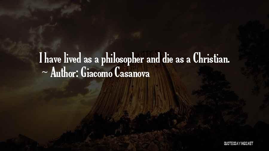 Giacomo Casanova Quotes: I Have Lived As A Philosopher And Die As A Christian.