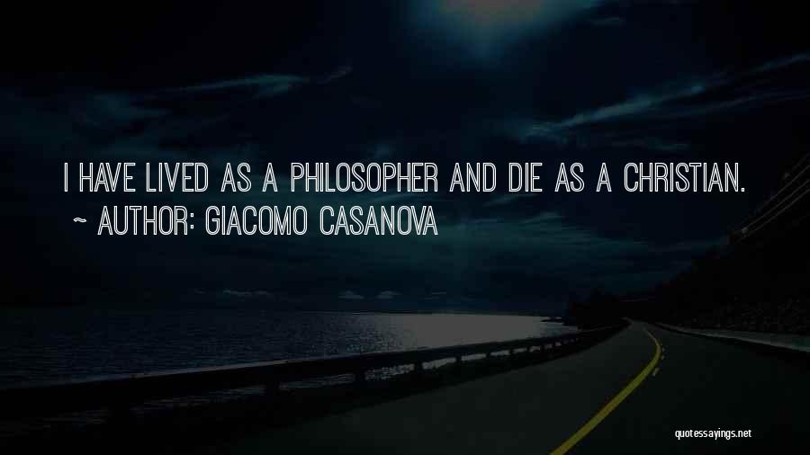 Giacomo Casanova Quotes: I Have Lived As A Philosopher And Die As A Christian.