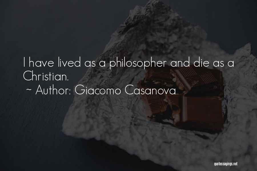 Giacomo Casanova Quotes: I Have Lived As A Philosopher And Die As A Christian.