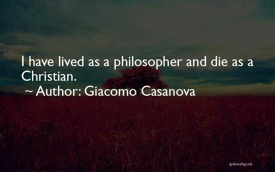Giacomo Casanova Quotes: I Have Lived As A Philosopher And Die As A Christian.