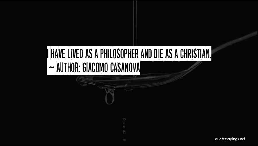 Giacomo Casanova Quotes: I Have Lived As A Philosopher And Die As A Christian.