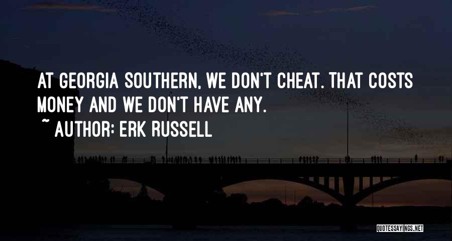 Erk Russell Quotes: At Georgia Southern, We Don't Cheat. That Costs Money And We Don't Have Any.