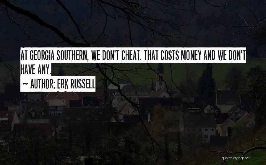 Erk Russell Quotes: At Georgia Southern, We Don't Cheat. That Costs Money And We Don't Have Any.