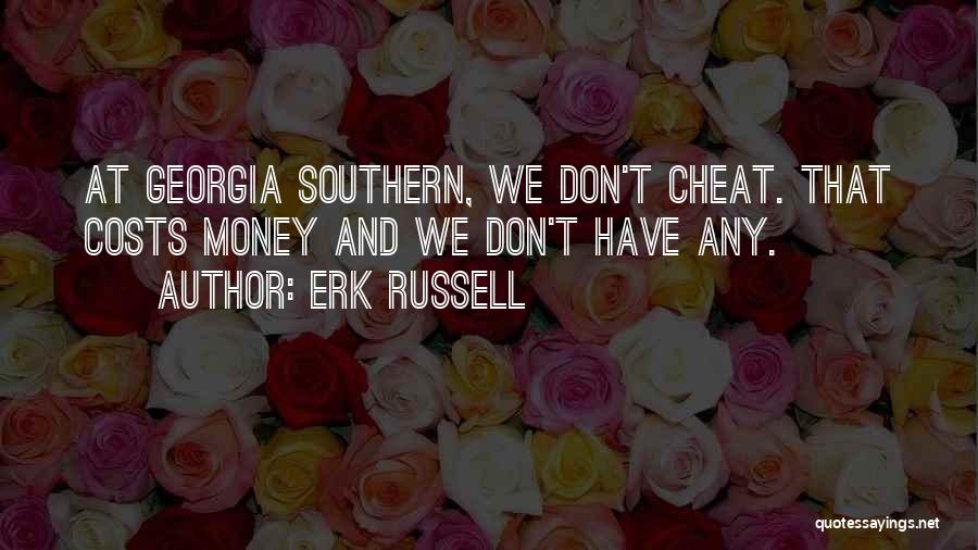 Erk Russell Quotes: At Georgia Southern, We Don't Cheat. That Costs Money And We Don't Have Any.