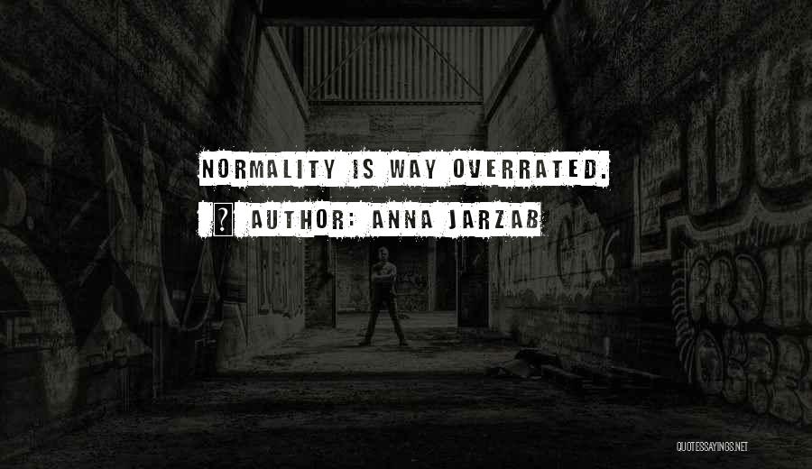 Anna Jarzab Quotes: Normality Is Way Overrated.