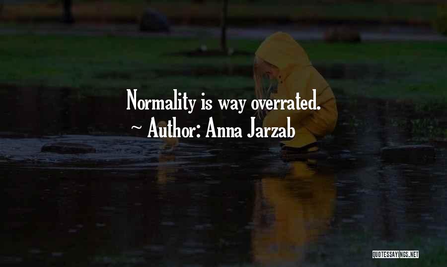 Anna Jarzab Quotes: Normality Is Way Overrated.