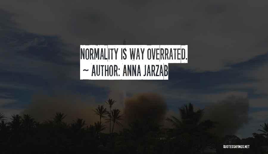 Anna Jarzab Quotes: Normality Is Way Overrated.