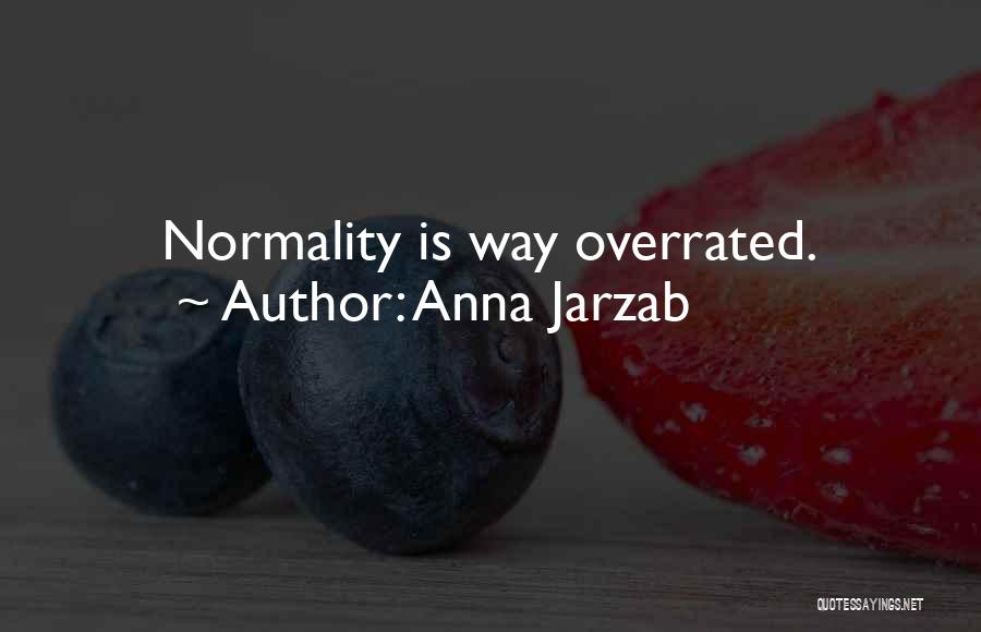 Anna Jarzab Quotes: Normality Is Way Overrated.