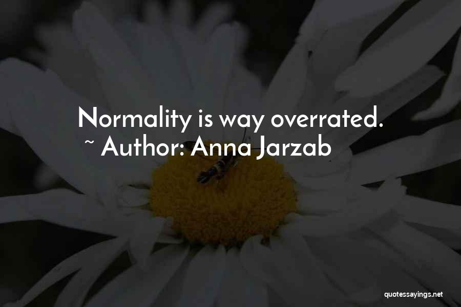Anna Jarzab Quotes: Normality Is Way Overrated.
