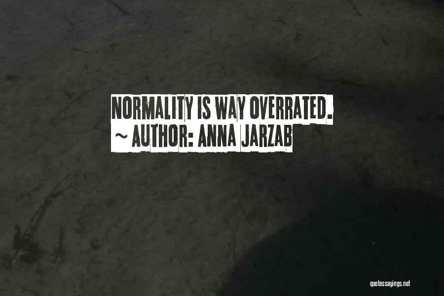 Anna Jarzab Quotes: Normality Is Way Overrated.
