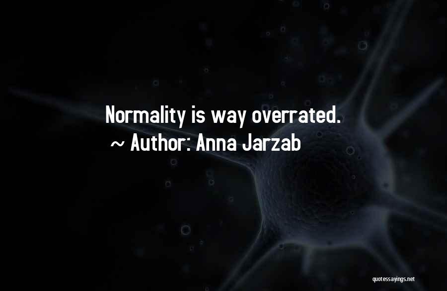 Anna Jarzab Quotes: Normality Is Way Overrated.