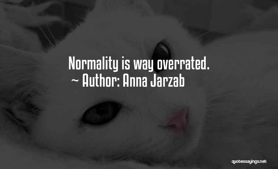 Anna Jarzab Quotes: Normality Is Way Overrated.