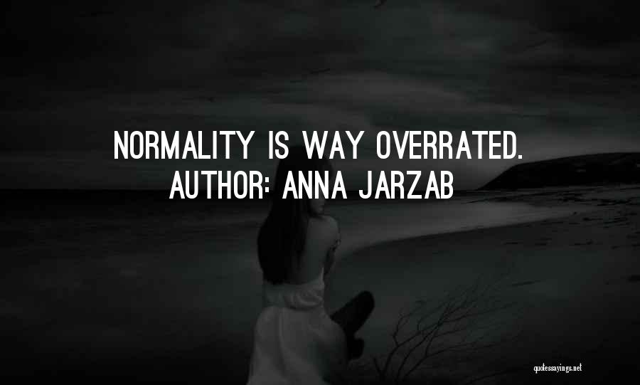 Anna Jarzab Quotes: Normality Is Way Overrated.
