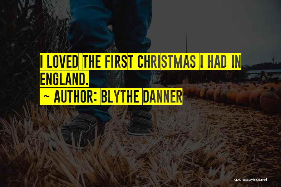Blythe Danner Quotes: I Loved The First Christmas I Had In England.