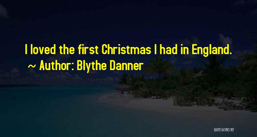 Blythe Danner Quotes: I Loved The First Christmas I Had In England.